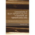 Contextualization of Sufi Spirituality in Seventeenth- And Eighteenth-Century China: The Role of Liu Zhi (C.1662-C.1730)