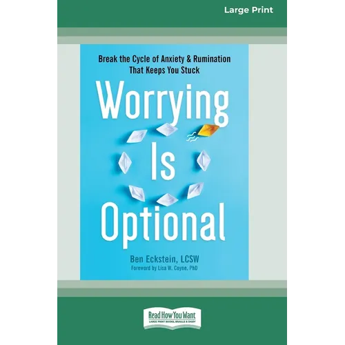 Worrying Is Optional: Break the Cycle of Anxiety and Rumination That Keeps You Stuck (16pt Large Print Edition)