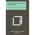 The Fashion and Future of History: Historical Studies and Addresses