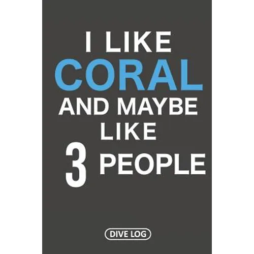 I Like Coral And Maybe Like 3 People: Dive Log for 100 Dives (6 x 9)