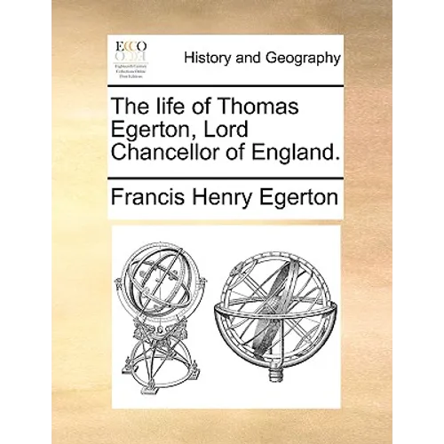 The Life of Thomas Egerton, Lord Chancellor of England.
