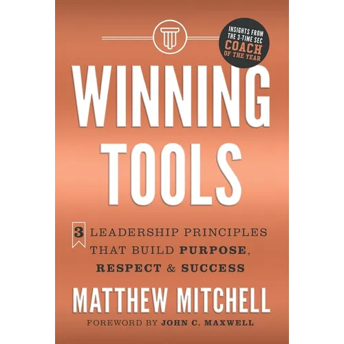 Winning Tools: 3 Leadership Principles That Build Purpose, Respect & Success