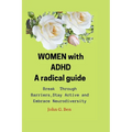 WOMEN with ADHD, a radical guide.: Break Through Barriers, Stay Active and Embrace Neurodiversity