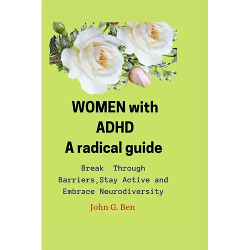 WOMEN with ADHD, a radical guide.: Break Through Barriers, Stay Active and Embrace Neurodiversity