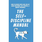 The Self-Discipline Manual: How to Achieve Every Goal You Set Using Willpower, Self-Control, and Mental Toughness - Hardcover