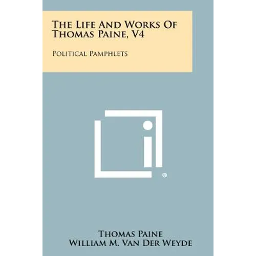 The Life and Works of Thomas Paine, V4: Political Pamphlets