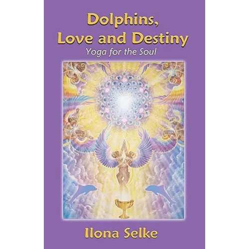 Dolphins, Love and Destiny: Yoga for the Soul - Paperback