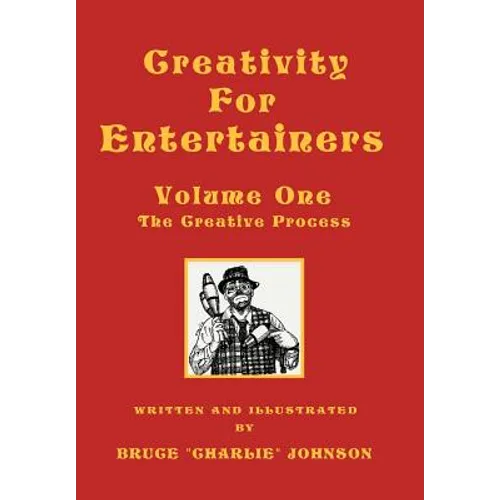 Creativity for Entertainers Vol. I: The Creative Process