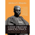 Chief Obafemi Awolowo: The Political Moses