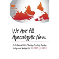 We Are All Apocalyptic Now: On the Responsibilities of Teaching, Preaching, Reporting, Writing, and Speaking Out