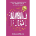 Fundamentally Frugal: A Woman's Guide to Becoming Financially Savvy, Intentionally Debt Free and Irresistibly Abundant