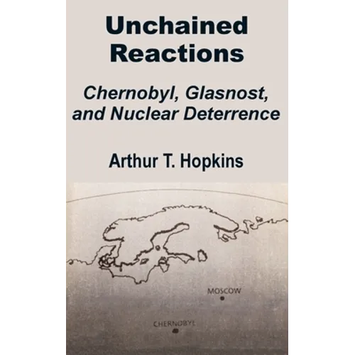 Unchained Reactions: Chernobyl, Glasnost, and Nuclear Deterrence