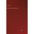 Episodes in an Obscure Life