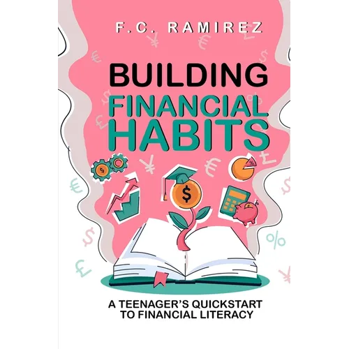 Building Financial Habits: A Teenager's Quickstart to Financial Literacy