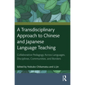 A Transdisciplinary Approach to Chinese and Japanese Language Teaching: Collaborative Pedagogy Across Languages, Disciplines, Communities, and Borders