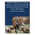 Wildlife Trafficking and Poaching: Botswana, Central African Republic, Democratic Republic of the Congo, Kenya, Mozambique South Africa, Tanzania