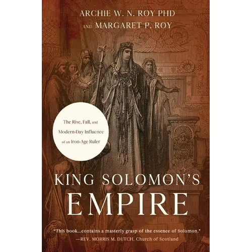 King Solomon's Empire: The Rise, Fall, and Modern-Day Influence of an Iron-Age Ruler