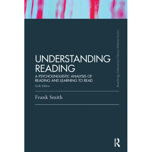 Understanding Reading: A Psycholinguistic Analysis of Reading and Learning to Read, Sixth Edition