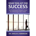 Your Tool Kit for Success: The Professional Woman's Guide for Advancing to the C-Suite