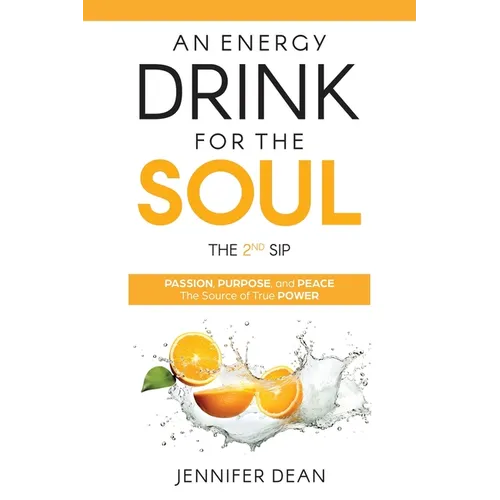 An Energy Drink for the Soul - The 2nd Sip: Passion, Purpose, and Peace - The Source of True Power