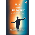 How To Get On In The World Or, A Ladder To Practical Success