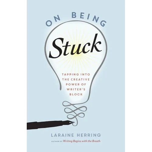 On Being Stuck: Tapping Into the Creative Power of Writer's Block