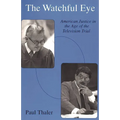 Watchful Eye: American Justice in the Age of the Television Trial