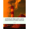 Enabling of Green Supply Chain Management Implementation in Indian Manufacturing Industry
