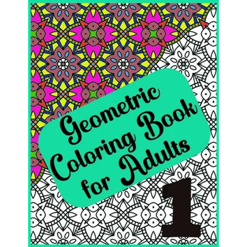 Abstract Geometric Coloring Book for Adults - 120 Pages, 60 Beautiful Designs: Geometric Coloring Book for Adults for Relaxation and Creative Enjoymen