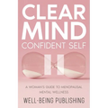 Clear Mind, Confident Self: A Woman's Guide to Menopausal Mental Wellness