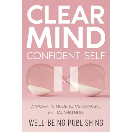 Clear Mind, Confident Self: A Woman's Guide to Menopausal Mental Wellness