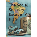 The Social Security Escape Plan: Retiring Abroad for a More Affordable, Fulfilling Life