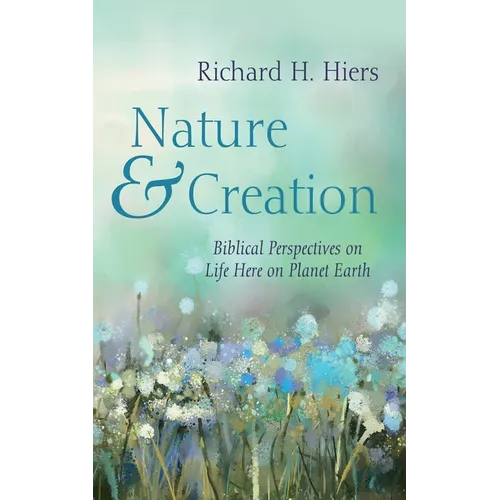 Nature and Creation: Biblical Perspectives on Life Here on Planet Earth