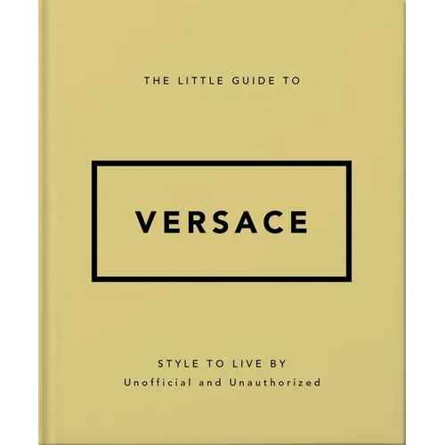The Little Guide to Versace: Style to Live by