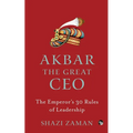 Akbar The Great Ceo: The Emperor's 30 Rules of Leadership