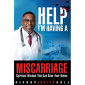 Help I'm Having A Miscarriage: Spiritual Wisdom That Can Save Your Vision