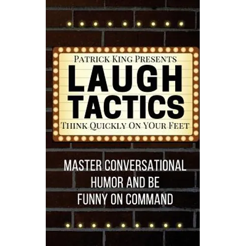 Laugh Tactics: Master Conversational Humor and Be Funny On Command - Think Quick