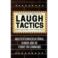 Laugh Tactics: Master Conversational Humor and Be Funny On Command - Think Quick