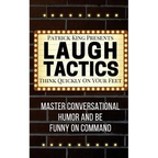 Laugh Tactics: Master Conversational Humor and Be Funny On Command - Think Quick