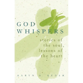 God Whispers: Stories of the Soul, Lessons of the Heart