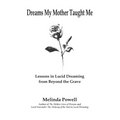 Dreams My Mother Taught Me: Lessons in Lucid Dreaming from Beyond the Grave