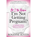 Am I the Reason I'm Not Getting Pregnant?: The Fearlessly Fertile(tm) Method for Clearing the Blocks Between You and Your Baby