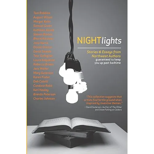Night Lights: Stories and Essays from Northwest Authors Guaranteed to Keep you Up Past Bedtime