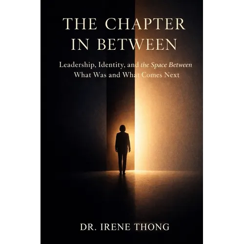 The Chapter In Between: Leadership, Identity, and the Space Between What Was and What Comes Next