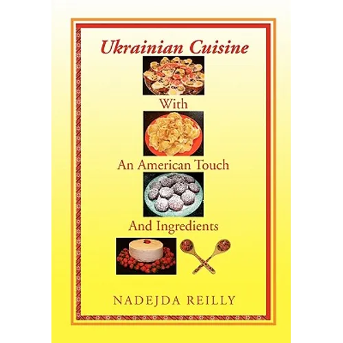 Ukrainian Cuisine with an American Touch and Ingredients