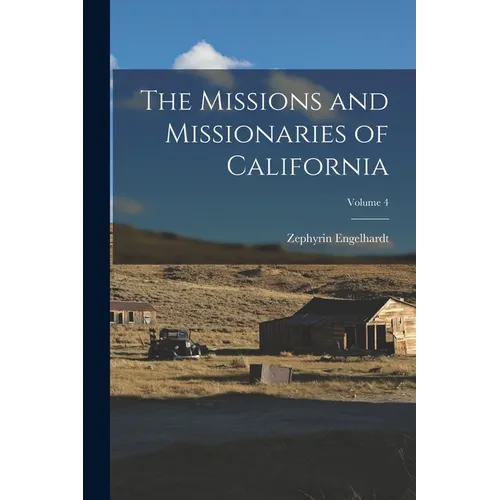 The Missions and Missionaries of California; Volume 4