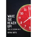 Wake the Health Up!: ...your life depends on it!
