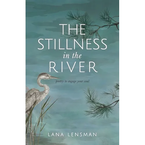 The Stillness in the River: poetry to engage your soul