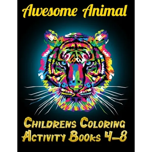 Awesome Animal Childrens Coloring Activity Books 4-8: Best Animal Coloring book for ever ! 100+ pages awesome illistration will be best for christmas