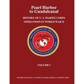 Pearl Harbor to Guadalcanal: History of U. S. Marine Corps Operations in World War II, Volume I